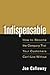 Indispensable: How to Become the Company That Your Customers Can't Live Without