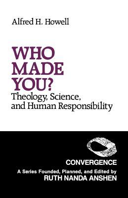 Who Made You?: Theology, Science, and Human Responsibility (Convergence)
