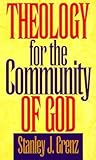 Theology for the Community of God by Stanley J. Grenz