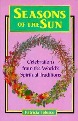 Seasons of the Sun: Celebrations from the World's Spiritual Traditions (Paperback)
