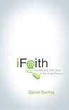 iFaith: Connecting With God in the 21st Century iFaith: Connecting With God in the 21st Century