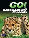 GO! with Basic Computer Concepts Getting Started (Custom Phit: The Pearson Custom Program for Cis)