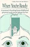 When You're Ready: A Woman's Healing from Childhood Physical and Sexual Abuse by Her Mother