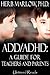 ADD/ADHD: A Guide for Teachers and Parents