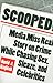 Scooped!: Media Miss Real Story on Crime While Chasing Sex, Sleaze, and Celebrities