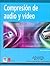 Compresion de Audio Y Video / A Practical Guide to Video And Audio Compression: From Sprockets to Rasters to Macro Blocks (Medios Digitales y ... and Creativity Means) (Spanish Edition)