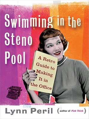 Swimming in the Steno Pool: A Retro Guide to Making It in the Office (Paperback)