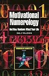 Motivational Numerology: And How Numbers Affect Your Life Motivational Numerology: And How Numbers Affect Your Life