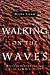 Walking on the Waves by Mark      Shaw