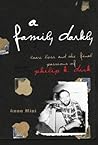 Family Darkly: Love, Loss, And the Final Passions of Philip K. Dick