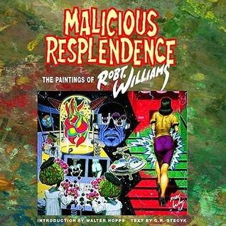 Malicious Resplendence: The Paintings of Robert Williams (Paperback)