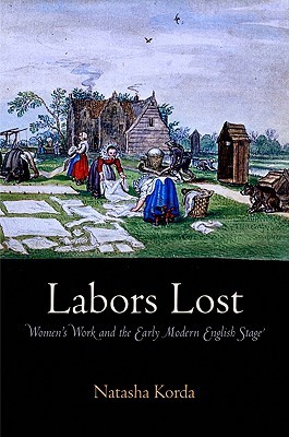 Labors Lost: Women's Work and the Early Modern English Stage (Hardcover)