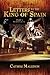 Letters to The King of Spain Part I