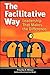 The Facilitative Way: Leadership That Makes the Difference