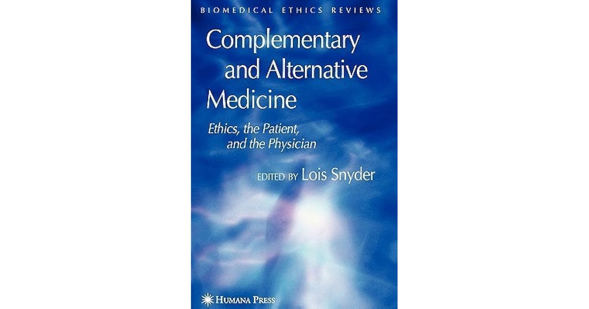 Complementary and Alternative Medicine Ethics, the Patient, and the