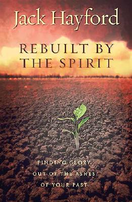 Rebuilt by the Spirit: Finding Glory Out of the Ashes of Your Past