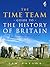 The Time Team Guide to the History of Britain: Everything You Need to Know About Our History Since 650 000 BC