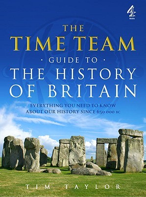 The Time Team Guide to the History of Britain: Everything You Need to Know About Our History Since 650 000 BC (Paperback)