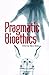 Pragmatic Bioethics