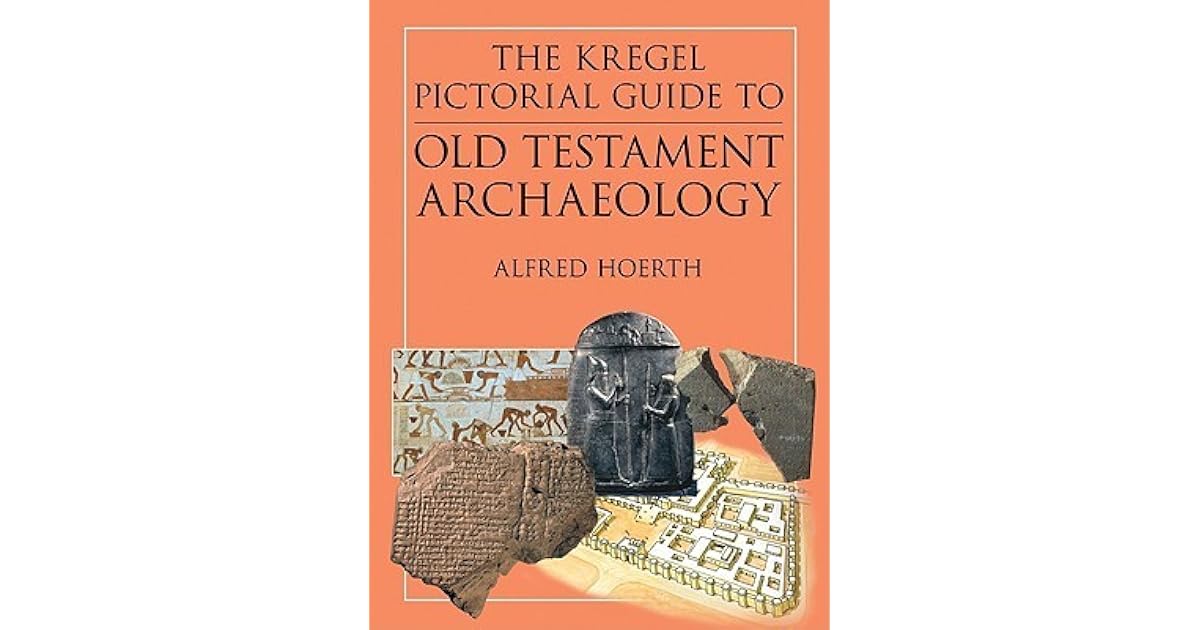 The Kregel Pictorial Guide to Old Testament Archaeology An Exploration