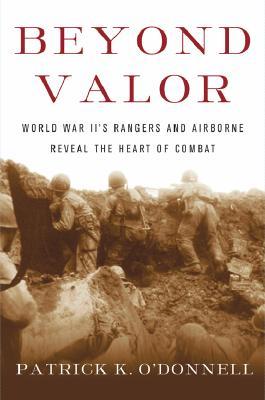 Beyond Valor: World War II's Ranger and Airborne Veterans Reveal the Heart of Combat (Hardcover)