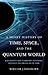 A Short History of Time, Space, and the Quantum World: A Non-scientist's Guide to Uncertainty, Teleportation, Digitization, Consciousness, and Time Travel