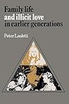 Family Life and Illicit Love in Earlier Generations: Essays in Historical Sociology Family Life and Illicit Love in Earlier Generations: Essays in Historical Sociology
