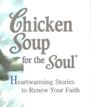 Chicken Soup for the Soul: Heartwarming Stories to Renew Your Faith
