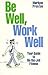 Be Well, Work Well: Your Gu...