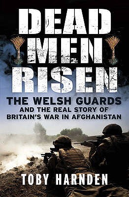 Dead Men Risen: The Welsh Guards and the Real Story of Britain's War in Afghanistan (Hardcover)