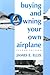 Buying and Owning Your Own Airplane by James E. Ellis