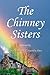 The Chimney Sisters: A Novel By