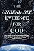 The Undeniable Evidence for God