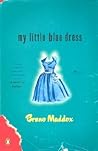 My Little Blue Dress by Bruno Maddox My Little Blue Dress by Bruno Maddox