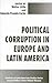 Political Corruption in Latin America and Europe (Institute of Latin American Studies Series)