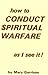 How To Conduct Spiritual Warfare As I See It! by Garrison Mary