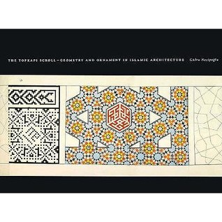 The Topkapi Scroll -- Geometry and Ornament in Islamic Architecture (Sketchbooks & Albums Series)