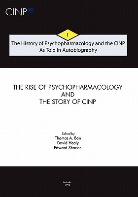 The History of Psychopharmacology and the CINP, As Told in Autobiography: The rise of Psychopharmacology and the story of CINP (Paperback)