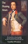 The Pleasing Hours: James Caulfield, First Earl of Charlemont 1728-99 : Traveller, Connoisseur and Patron of the Arts in Ireland