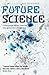 Future Science: Essays from the cutting edge