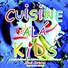 Cuisine Ala Kids: A Family Cookbook for Children and Their Adult Helpers
