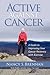 Active Against Cancer: A Guide to Improving Your Cancer Recovery with Exercise