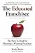 The Educated Franchisee: The How-To Book for Choosing a Winning Franchise, 2nd Edition