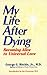 My Life After Dying: Becoming Alive to Universal Love