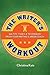 The Writer's Workout: 366 Tips, Tasks, & Techniques from Your Writing Career Coach