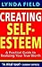 Creating Self-Esteem: A Practical Guide to Realizing Your True Worth
