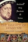 The Divorce of Henry VIII by Catherine Fletcher