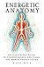 Energetic Anatomy by Mark  Rich