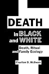 Death in Black and White: Death, Ritual and Family Ecology Death in Black and White: Death, Ritual and Family Ecology