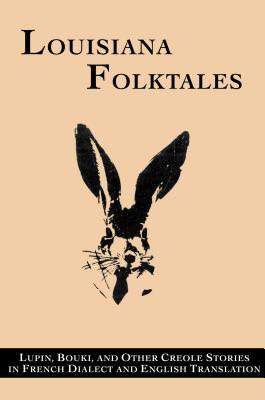 Louisiana Folktales: Lupin Bouki and Other Creole Stories in French Dialect and English Translation (English and French Edition)